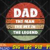 WTMWEBMOI123 04 262 Dad for Dad The Man The Myth The Legend Svg, Eps, Png, Dxf, Digital Download