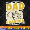 WTMWEBMOI123 04 263 I Have Two Titles Dad and Grandpa, Funny Grandpa Dad Svg, Eps, Png, Dxf, Digital Download