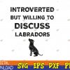 WTMWEBMOI123 04 27 Introverted But Willing To Discuss Labradors Dog Lab Lovers Svg, Eps, Png, Dxf, Digital Download