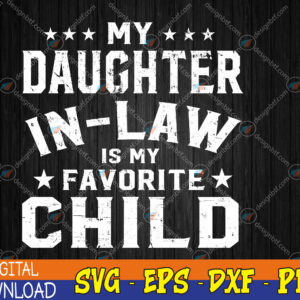 WTMWEBMOI123 04 274 My Daughter In Law Is My Favorite Child Father's Day in Law Svg, Eps, Png, Dxf, Digital Download