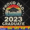 WTMWEBMOI123 04 283 Proud Dad 2023 Graduate Vintage Fathers Day Dad Svg, Eps, Png, Dxf, Digital Download