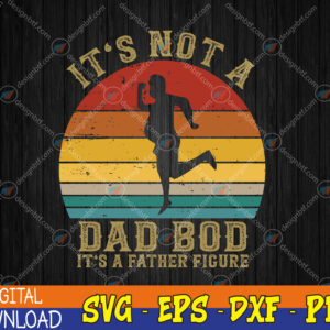 WTMWEBMOI123 04 294 It's Not A Dad Bod It's A Father-Figure Svg, Eps, Png, Dxf, Digital Download