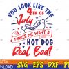 WTMWEBMOI123 04 298 You Look Like The 4th Of July, Makes Me Want A Hot-Dog Real Bad svg, I-ndependence-Day, Funny 4th July Svg, Eps, Png, Dxf, Digital Download