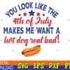 WTMWEBMOI123 04 300 You Look Like The 4th Of July, Makes Me Want A Hot-Dog, Sublimation Design, Digital Download
