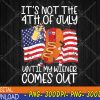 WTMWEBMOI123 04 335 It's Not The 4th of July Until My Weiner Comes Out Graphic Svg, Eps, Png, Dxf, Digital Download