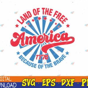 WTMWEBMOI123 04 349 America Land Of The Free Because Of The Brave 4th Of July Svg, Eps, Png, Dxf, Digital Download