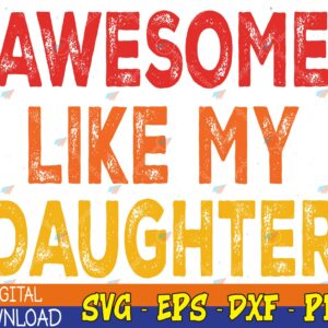 WTMWEBMOI123 04 36 Awesome Like My Daughter, Funny Fathers Day Svg, Eps, Png, Dxf, Digital Download