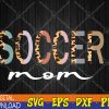 WTMWEBMOI123 04 4 Soccer Mom Leopard Soccer Mama Mother's Day Svg, Eps, Png, Dxf, Digital Download