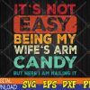 WTMWEBMOI123 04 71 It's Not Easy Being My Wife's Arm Candy But Here I Am Nailin Svg, Eps, Png, Dxf, Digital Download