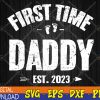 WTMWEBMOI123 04 73 First Time Daddy Est 2023 Happy Fathers Day Men Svg, Eps, Png, Dxf, Digital Download