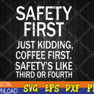 WTMWEBMOI123 04 80 Safety First Just Kidding Coffee First Funny Sayings Svg, Eps, Png, Dxf, Digital Download