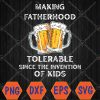 WTMWEBMOI066 04 113 Mens Mens Need Beer -Beer, Making Fatherhood Tolerable-Alcohol Svg, Eps, Png, Dxf, Digital Download