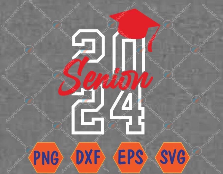 Senior 24 Class of 2024 Back to School Graduation 2024 Svg, Eps, Png, Dxf, Digital Download