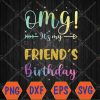 WTMWEBMOI066 04 229 OMG It's My Friend's Birthday Happy To Me You Svg, Eps, Png, Dxf, Digital Download