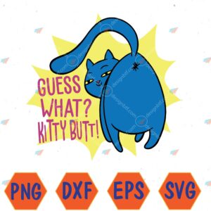 WTMWEBMOI066 04 245 Funny Cat Guess What? Kitty Butt! Svg, Eps, Png, Dxf, Digital Download