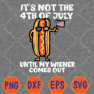 WTMWEBMOI066 04 25 Not 4th July Wiener Hotdog American Flag Patriotic Men Women Svg, Eps, Png, Dxf, Digital Download