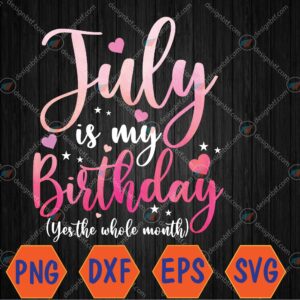 WTMWEBMOI066 04 250 scaled July Is My Birthday Yes The Whole Month Funny July Birthday Svg, Eps, Png, Dxf, Digital Download