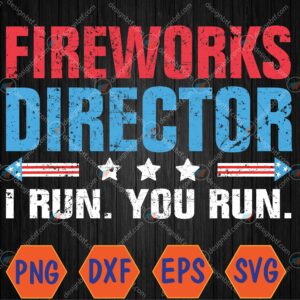 WTMWEBMOI066 04 5 Fireworks Director I Run You Run Flag Funny 4th Of July Svg, Eps, Png, Dxf, Digital Download