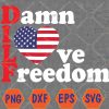 WTMWEBMOI066 04 51 DILF Damn I Love Freedom Funny Patriotic 4th Of July Svg, Eps, Png, Dxf, Digital Download