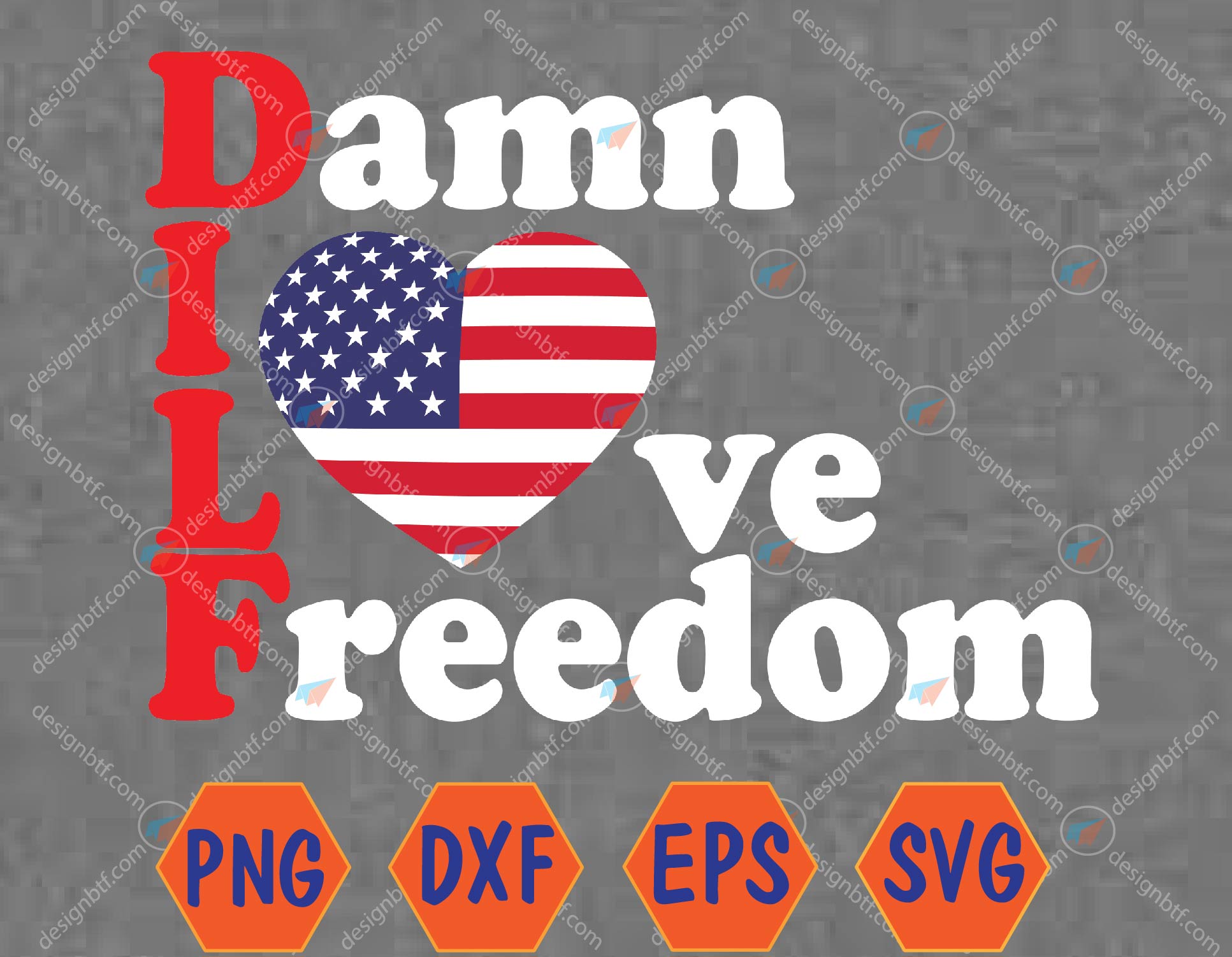 DILF Damn I Love Freedom Funny Patriotic 4th Of July Svg, Eps, Png, Dxf ...