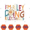 WTMWEBMOI066 04 78 I'm Riley Doing Riley Things, Funny Groovy Retro Riley Svg, Eps, Png, Dxf, Digital Download