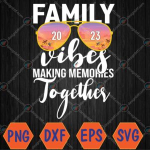 WTMWEBMOI066 04 81 Family Vibes 2023 Making Memories Together Matching Family Premium Svg, Eps, Png, Dxf, Digital Download