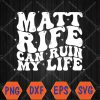 WTMWEBMOI066 04 88 Matt Rife Can Ruin My Life Funny Wavy Retro Svg, Eps, Png, Dxf, Digital Download