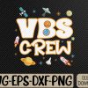 WTMWEBMOI066 09 13 VBS Crew Back To School 2023 Space Astronaut Svg, Eps, Png, Dxf, Digital Download