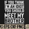 WTMWEBMOI066 09 29 If You Think I'm An idiot You Should Meet My Brother Funny Svg, Eps, Png, Dxf, Digital Download