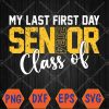 WTMWEBMOI066 04 5 My Last First Day Senior Back to School 2024 Class Of 2024 Svg, Eps, Png, Dxf, Digital Download