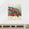 WTMWEBMOI066 09 153 It's Fine I'm Fine Everything Is Fine, It's Fine Funny Sloth Svg, Eps, Png, Dxf, Digital Download