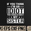 WTMWEBMOI066 09 18 If You Think I'm An Idiot You Should Meet My Sister Quote Svg, Eps, Png, Dxf, Digital Download