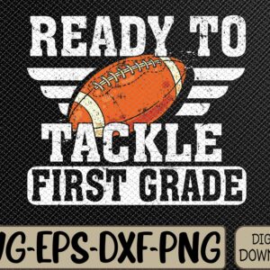 WTMWEBMOI066 09 180 Ready To Tackle First Grade Football First Day Of School Svg, Eps, Png, Dxf, Digital Download