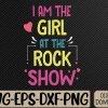 WTMWEBMOI066 09 2 I am the Girl at the Rock Show Rock Music Lover Vintage Svg, Eps, Png, Dxf, Digital Download