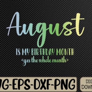 WTMWEBMOI066 09 230 August Is My Birthday Yes The Whole Month Tie Dye Svg, Eps, Png, Dxf, Digital Download