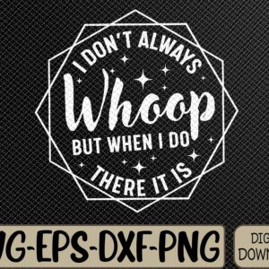 WTMWEBMOI066 09 263 I Don't Always Whoop But When I Do There It Is Vintage Svg, Eps, Png, Dxf, Digital Download