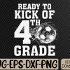 WTMWEBMOI066 09 304 Ready To Kick Off 4th Grade First Day Of School Soccer Lover Svg, Eps, Png, Dxf, Digital Download