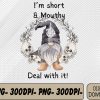 WTMWEBMOI066 09 346 I'm Short Funny Mouthy's Deal Gnome With It Happy Halloween Svg, Eps, Png, Dxf, Digital Download