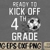 WTMWEBMOI066 09 366 Funny I'm Ready To Kick Off 4th Grade, Back To The school Svg, Eps, Png, Dxf, Digital Download