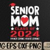 WTMWEBMOI066 09 377 Proud senior mom 2024 graduation class of not crying Svg, Eps, Png, Dxf, Digital Download