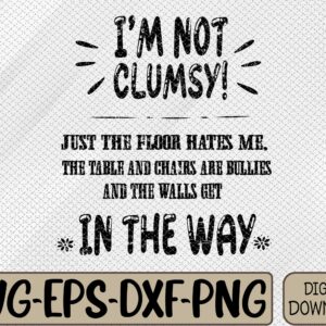 WTMWEBMOI066 09 40 scaled I'm Not Clumsy Sarcastic Funny Saying Svg, Eps, Png, Dxf, Digital Download