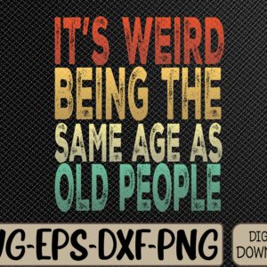 WTMWEBMOI066 09 53 scaled It's Weird Being The Same Age As Old People vintage funny Svg, Eps, Png, Dxf, Digital Download