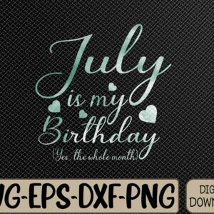WTMWEBMOI066 09 73 scaled July Is My Birthday Yes The Whole Month Svg, Eps, Png, Dxf, Digital Download