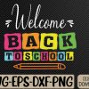 WTMWEBMOI066 09 98 Welcome Back To School First Day Of School Teachers Students Svg, Eps, Png, Dxf, Digital Download