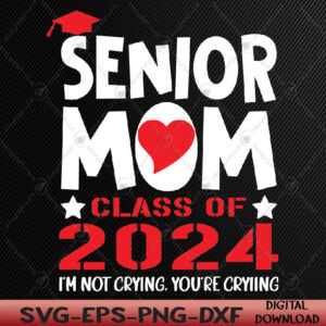 WTMWEBMOI066 05 51 Proud senior mom 2024 graduation class of not crying Svg, Eps, Png, Dxf, Digital Download