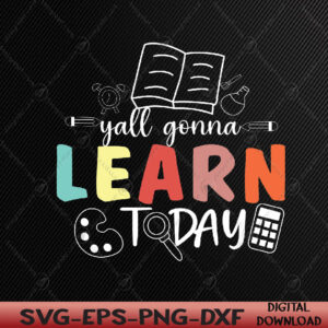 WTMWEBMOI066 05 52 Teacher First Day Of School Yall Gonna Learn Today Svg, Eps, Png, Dxf, Digital Download