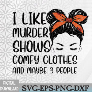 WTMWEBMOI066 09 134 I Like Murder Shows Comfy Clothes 3 People Halloween comfy Svg, Eps, Png, Dxf, Digital Download