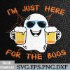 WTMWEBMOI066 09 142 Funny Halloween I'm just here for the boos costume Svg, Eps, Png, Dxf, Digital Download