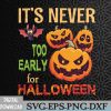 WTMWEBMOI066 09 143 Scary Bat Pumpkins It's Never Too Early For Halloween Day Svg, Eps, Png, Dxf, Digital Download