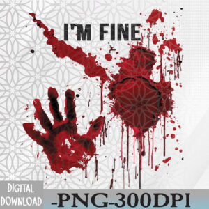 WTMWEBMOI066 09 145 I'm Fine Bloody Blood Bloodstained Hand Splatter Halloween Svg, Eps, Png, Dxf, Digital Download